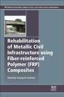 Rehabilitation of Metallic Civil Infrastructure Using Fiber Reinforced Polymer (Frp) Composites: Types Properties and Testing Methods Cover Image