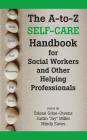 The A-to-Z Self-Care Handbook for Social Workers and Other Helping Professionals Cover Image