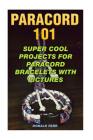 Paracord 101: Super Cool Projects For Paracord Bracelets With Pictures Cover Image