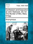 Confession and Execution of John Hadcock, 2d, for the Murder of Mrs. Mary Gregg By Anonymous Cover Image