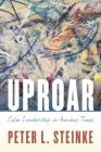 Uproar: Calm Leadership in Anxious Times By Peter L. Steinke Cover Image