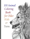 100 Animal Coloring Book for Older Kids & Teens: An Adult Coloring Book with Lions, Elephants, Owls, Horses, Dogs, Cats, and Many More! (Animals with By Sketch Books Cover Image