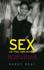 Sex in the archives: Writing American sexual histories By Barry Reay Cover Image
