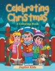 Celebrating Christmas (A Coloring Book) By Jupiter Kids Cover Image