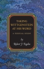 Taking Wittgenstein at His Word: A Textual Study (Princeton Monographs in Philosophy #29) By Robert J. Fogelin Cover Image