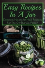 Easy Recipes In A Jar: Delicious Mason Jar Meal Recipes For The On-The-Go Person: Meals In A Jar Recipes For Gifts By Daren Hobert Cover Image