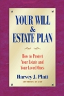Your Will and Estate Plan: How to Protect Your Estate and Your Loved Ones By Harvey J. Platt Cover Image