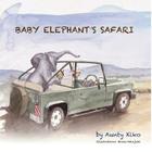 Baby Elephant's Safari By Aunty Kiko Cover Image
