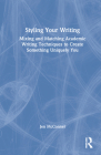 Styling Your Writing: Mixing and Matching Academic Writing Techniques to Create Something Uniquely You Cover Image