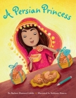 A Persian Princess By Barbara Diamond Goldin, Steliyana Doneva (Illustrator) Cover Image
