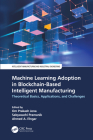 Machine Learning Adoption in Blockchain-Based Intelligent Manufacturing: Theoretical Basics, Applications, and Challenges By Om Prakash Jena (Editor), Sabyasachi Pramanik (Editor), Ahmed A. Elngar (Editor) Cover Image