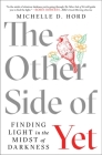 The Other Side of Yet: Finding Light in the Midst of Darkness By Michelle D. Hord Cover Image