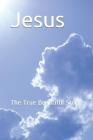 Jesus: The True Beautiful Story Cover Image