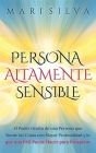 Persona altamente sensible: El poder oculto de una persona que siente las cosas con mayor profundidad y lo que una PAS puede hacer para prosperar By Mari Silva Cover Image