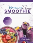 50 Healthy Recovery Smoothie Recipes: Quick and Easy Recovery Smoothie for altheletics, business professionals, students and fitness enthusiastic By Olivia Baker Cover Image