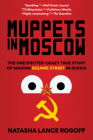 Muppets in Moscow: The Unexpected Crazy True Story of Making Sesame Street in Russia By Natasha Lance Rogoff Cover Image