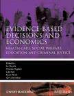 Evidence-Based Decisions and Economics: Health Care, Social Welfare, Education and Criminal Justice (Evidence-Based Medicine #47) Cover Image