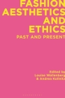 Fashion Aesthetics and Ethics: Past and Present By Louise Wallenberg (Editor), Andrea Kollnitz (Editor) Cover Image