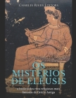 Os mistérios de Elêusis: a história dos ritos religiosos mais famosos da Grécia Antiga By Charles River Cover Image