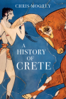 A History of Crete By Chris Moorey Cover Image