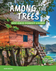 Among the Trees: Off-Grid Forest Living By Mari Bolte Cover Image