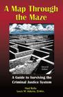 A Map Through the Maze: A Guide to Surviving the Criminal Justice System By Ned Rollo, Louis W. Adams (With), Katherine S. Greene (Editor) Cover Image