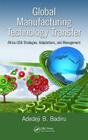 Global Manufacturing Technology Transfer: Africa-USA Strategies, Adaptations, and Management (Systems Innovation Book) By Adedeji B. Badiru Cover Image