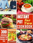Instant Pot for Two Cookbook: 300 Easy Instant Pot Recipes for Two By Brendan Fawn Cover Image