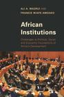 African Institutions: Challenges to Political, Social, and Economic Foundations of Africa's Development By Ali A. Mazrui, Francis Wiafe-Amoako Cover Image