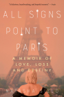 All Signs Point to Paris: A Memoir of Love, Loss, and Destiny Cover Image