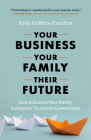 Your Business, Your Family, Their Future: How to Ensure Your Family Enterprise Thrives for Generations Cover Image