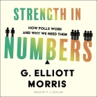 Strength in Numbers: How Polls Work and Why We Need Them By G. Elliott Morris, P. J. Ochlan (Read by) Cover Image