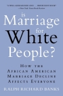 Is Marriage for White People?: How the African American Marriage Decline Affects Everyone By Ralph Richard Banks Cover Image