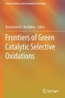 Frontiers of Green Catalytic Selective Oxidations (Green Chemistry and Sustainable Technology) By Konstantin P. Bryliakov (Editor) Cover Image
