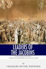 Leaders of the Jacobins: The Lives and Legacies of Maximilien Robespierre and Jean-Paul Marat By Charles River Editors Cover Image