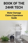 Book Of The 24HR Tech: Water Damage Claims Experience Guide: The 24Hr Tech Cover Image