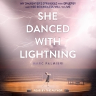She Danced with Lightning: My Daughter's Struggle with Epilepsy and Her Boundless Will to Live Cover Image