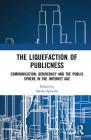 The Liquefaction of Publicness: Communication, Democracy and the Public Sphere in the Internet Age Cover Image