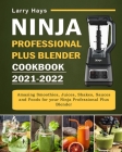 Ninja Professional Plus Blender Cookbook 2021-2022: Amazing Smoothies, Juices, Shakes, Sauces and Foods for your Ninja Professional Plus Blender By Larry Hays Cover Image