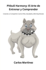 Pitbull Harmony: Creando un Compañero Canino Feliz, Saludable y Bien Equilibrado Cover Image