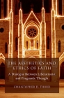 The Aesthetics and Ethics of Faith: A Dialogue Between Liberationist and Pragmatic Thought (AAR Reflection and Theory in the Study of Religion) By Christopher D. Tirres Cover Image