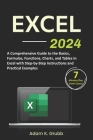 Excel: A Comprehensive Guide to the Basics, Formulas, Functions, Charts, and Tables in Excel with Step-by-Step Instructions a Cover Image