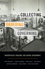 Collecting, Ordering, Governing: Anthropology, Museums, and Liberal Government Cover Image