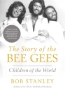 The Story of The Bee Gees : Children of the World By Bob Stanley Cover Image