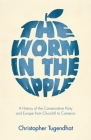 The Worm in the Apple: A History of the Conservative Party and Europe from Churchill to Cameron Cover Image