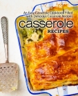 Casserole Recipes: An Easy Casserole Cookbook Filled with Delicious Casserole Recipes Cover Image