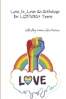 Love_Is_Love: An Anthology for LGBTQIA+ Teens Cover Image