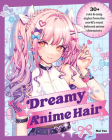 Dreamy Anime Hair: 30+ Cute & Easy Styles from the World's Most Beloved Anime Characters Cover Image