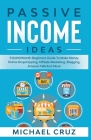 Passive Income Ideas: $10,000/Month Beginners Guide To Make Money Online Dropshipping, Affiliate Marketing, Blogging, Amazon FBA And More Cover Image