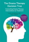 The Drama Therapy Decision Tree, 2nd Edition: Connecting Drama Therapy Interventions to Treatment Cover Image
